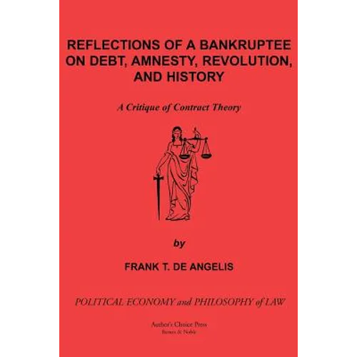 Reflections of a Bankruptee on Debt, Amnesty, Revolution, and History: A Critique of Contract Theory - Paperback
