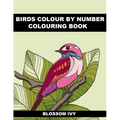 Birds Colour by Number Colouring Book: Beautiful Birds Colouring Book For Adults Seniors and Teens