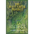 The Bluff Creek Project: The Patterson-Gimlin Bigfoot Film Site A Journey of Rediscovery