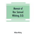 Memoir of Rev. Samuel Whiting, D.D., and of his wife, Elizabeth St. John, with references to some of their English ancestors and American descendants