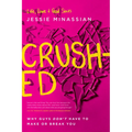 Crushed: Why Guys Don't Have to Make or Break You