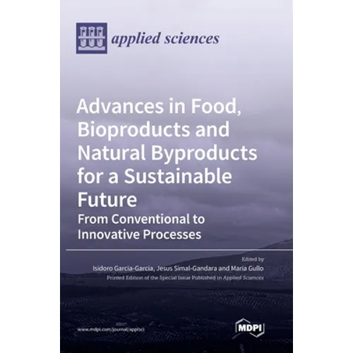 Advances in Food, Bioproducts and Natural Byproducts for a Sustainable Future: From Conventional to Innovative Processes
