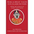 Wak-A-Delic Tales Fun Flash Fiction From The World Of Flora And Fauna