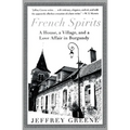 French Spirits: A House, a Village, and a Love Affair in Burgundy