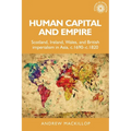 Human Capital and Empire: Scotland, Ireland, Wales and British Imperialism in Asia, C.1690-C.1820