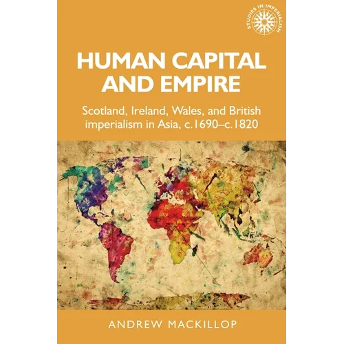 Human Capital and Empire: Scotland, Ireland, Wales and British Imperialism in Asia, C.1690-C.1820