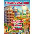 Trilingual 888 English Italian Greek Illustrated Vocabulary Book: Help your child become multilingual with efficiency