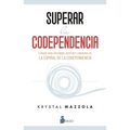 Superar La Codependencia