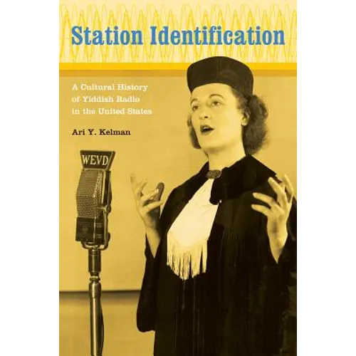 Station Identification: A Cultural History of Yiddish Radio in the United States