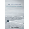 A Cold Colonialism: Modern Exploration and the Canadian North