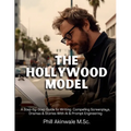 The Hollywood Model: A Step-by-Step Guide to Writing Compelling Screenplays, Dramas & Stories With AI & Prompt Engineering