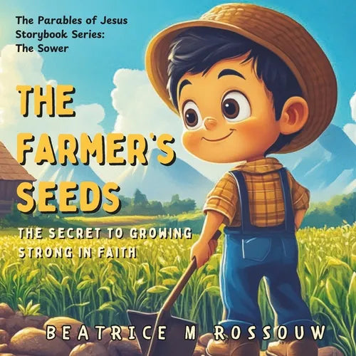 The Farmer's Seeds: The Secret to Growing Strong in Faith: An Illustrated Children's Bible Story on the Parable of The Sower Teaching Kids and Early R
