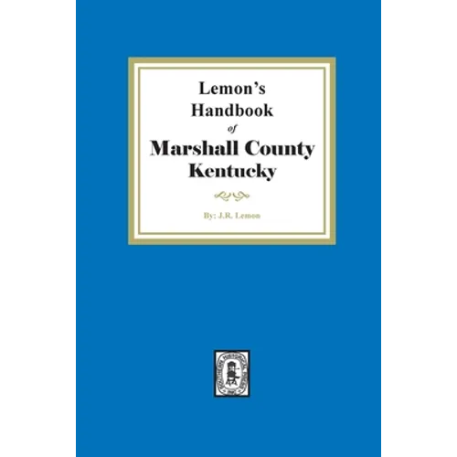 Lemon's Hand Book of Marshall County, Kentucky: Giving its History, Advantages, etc. and Biographical Sketches of its Prominent Citizens
