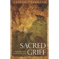 Sacred Grief: Exploring a New Dimension to Grief