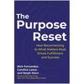 The Purpose Reset: How Reconnecting to What Matters Most Drives Fulfillment and Success