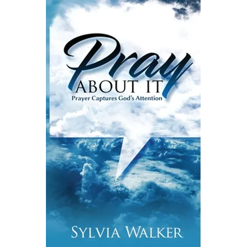 Pray About It: Prayer Captures God's Attention