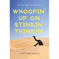 Whoopin' Up on Stinkin' Thinkin': Get Your Mind Unstuck Now!