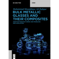Bulk Metallic Glasses and Their Composites: Additive Manufacturing and Modeling and Simulation