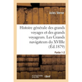Histoire générale des grands voyages et des grands voyageurs. Les Grands navigateurs du XVIIIe