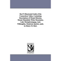 Burt'S Illustrated Guide of the Connecticut Valley, Containing Descriptions of Mount Holyoke, Mount Mansfield, White Mountains, Lake Memphremagog, Lak