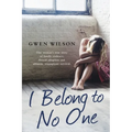 I Belong to No One: One woman's true story of family violence, forced adoption and ultimate triumphant survival
