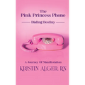 The Pink Princess Phone: Dialing Destiny: A Journey of Manifestation