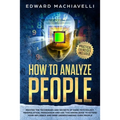 How To Analyze People: Master the techiques and secrets of dark psychology, manipulation, persuasion and use this knowledge to extend your in
