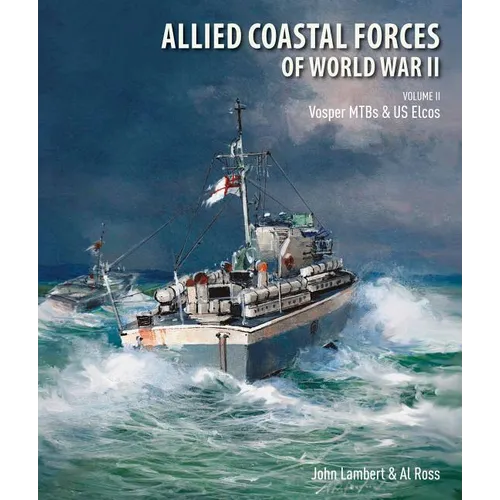 Allied Coastal Forces of World War II: Volume II: Vosper Mtbs and Us Elcos