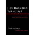 How Does God Talk to Us?: The Concept of the "Word of God" in Augustine, Martin Luther, and Karl Barth