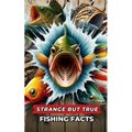 Strange But True Fishing Facts: fishing book