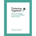 Tinkering Together 2022: Proceedings of an Early Childhood Ideas Festival