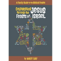Celebrating Jesus Through the Feasts of Israel
