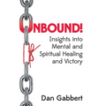 Unbound!: Insights into Mental and Spiritual Healing and Victory