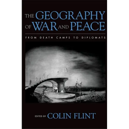 The Geography of War and Peace: From Death Camps to Diplomats