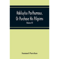 Hakluytus Posthumous, Or Purchase His Pilgrims: Containing A History Of The World In Sea Voyages And Landed Travels By Englishmen And Others (Volume I