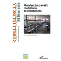 Mondes du travail: mutations et résistances