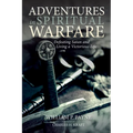 Adventures in Spiritual Warfare: Defeating Satan and Living a Victorious Life