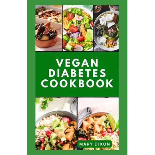 Vegan Diabetes Cookbook: Wholesome Low Sugar Recipes to Reverse or Manage Diabetes Symptoms