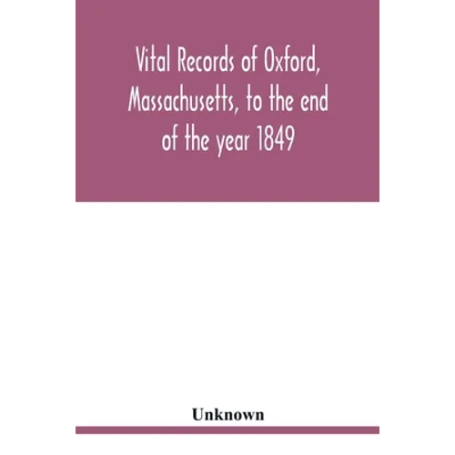 Vital records of Oxford, Massachusetts, to the end of the year 1849