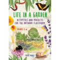 Life in a Garden: Activities and Projects for the Outdoor Classroom, Years F-6