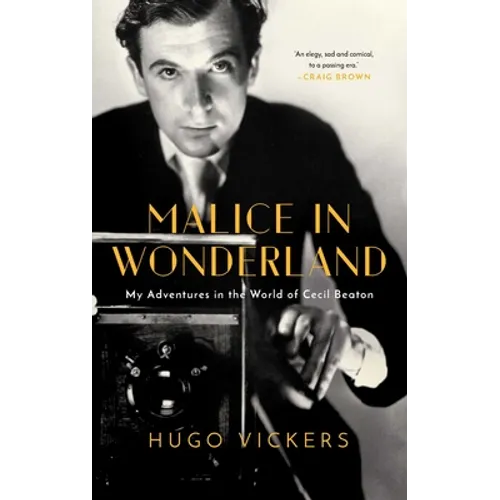 Malice in Wonderland: My Adventures in the World of Cecil Beaton