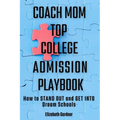 Coach Mom Top College Admission Playbook: How to Stand Out and Get into Dream Schools