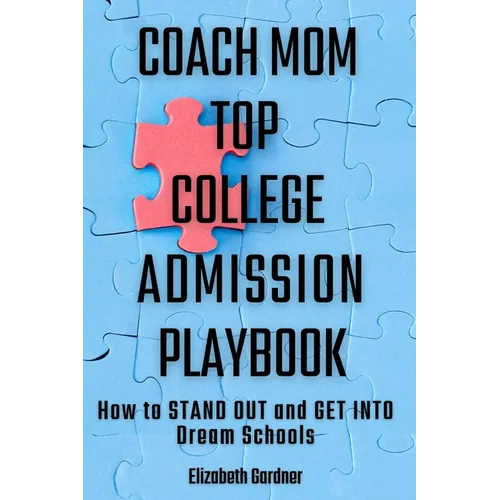 Coach Mom Top College Admission Playbook: How to Stand Out and Get into Dream Schools