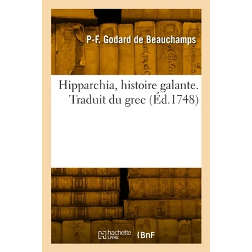 Hipparchia, Histoire Galante. Traduit Du Grec: Avec Une Préface Ornée de Figures En Taille-Douce
