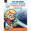 You Can Draw Comic Book Characters: A Step-By-Step Guide for Learning to Draw More Than 25 Comic Book Characters