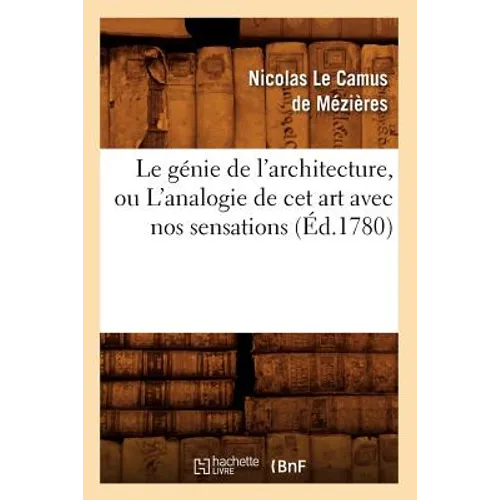 Le Génie de l'Architecture, Ou l'Analogie de CET Art Avec Nos Sensations (Éd.1780)