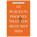 111 Places in Phoenix That You Must Not Miss