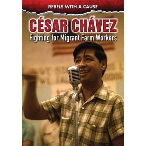 César Chávez: Fighting for Migrant Farmworkers