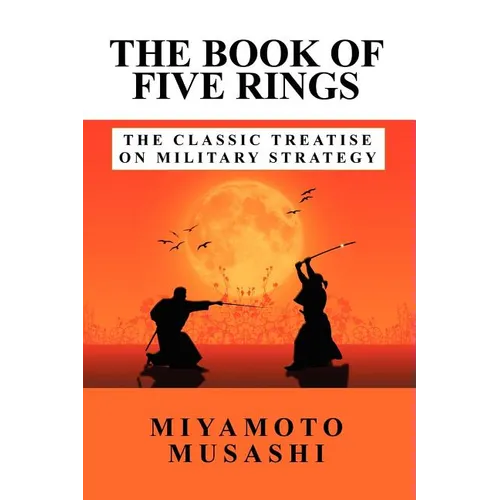 The Book of Five Rings: The Classic Treatise on Military Strategy