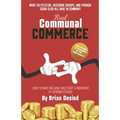 Real Communal Commerce: How To Make Millions and Start a Movement